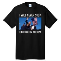 I Will Never Stop Fighting For America A Great Gift For Trump Suporters Tall T-Shirt