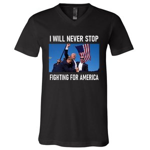 I Will Never Stop Fighting For America A Great Gift For Trump Suporters V-Neck T-Shirt