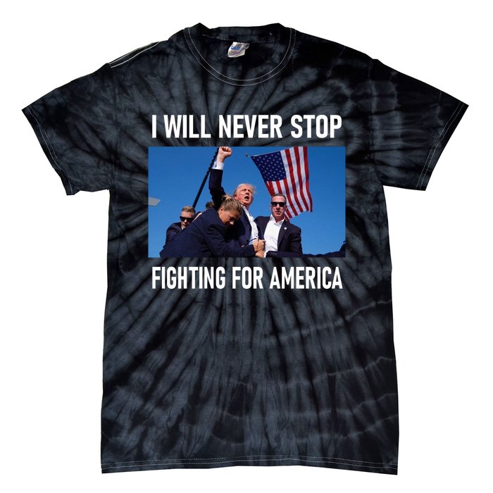 I Will Never Stop Fighting For America A Great Gift For Trump Suporters Tie-Dye T-Shirt