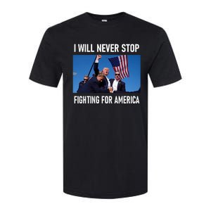 I Will Never Stop Fighting For America A Great Gift For Trump Suporters Softstyle CVC T-Shirt