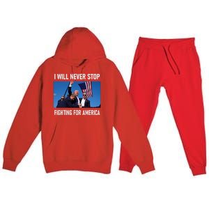 I Will Never Stop Fighting For America A Great Gift For Trump Suporters Premium Hooded Sweatsuit Set