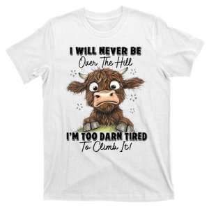 I Will Never Be Over The Hill I’M Too Darn Tired Climb It T-Shirt