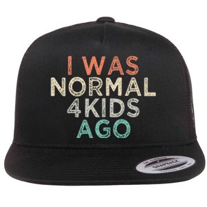 I Was Normal Four Ago Funny for Mom of Four Children Flat Bill Trucker Hat