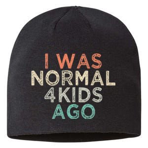 I Was Normal Four Ago Funny for Mom of Four Children Sustainable Beanie