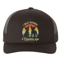 I Was Normal 2 Frenchies Ago Quote For A Frenchie Owner Yupoong Adult 5-Panel Trucker Hat