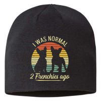 I Was Normal 2 Frenchies Ago Quote For A Frenchie Owner Sustainable Beanie