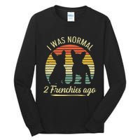 I Was Normal 2 Frenchies Ago Quote For A Frenchie Owner Tall Long Sleeve T-Shirt