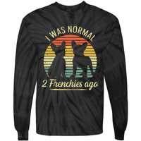 I Was Normal 2 Frenchies Ago Quote For A Frenchie Owner Tie-Dye Long Sleeve Shirt