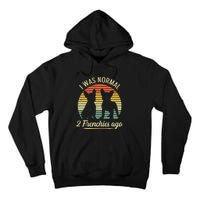 I Was Normal 2 Frenchies Ago Quote For A Frenchie Owner Tall Hoodie