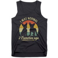 I Was Normal 2 Frenchies Ago Quote For A Frenchie Owner Tank Top