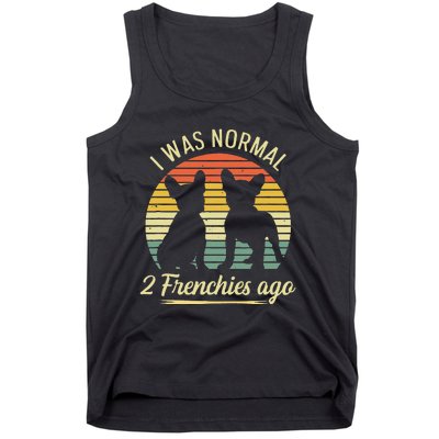 I Was Normal 2 Frenchies Ago Quote For A Frenchie Owner Tank Top