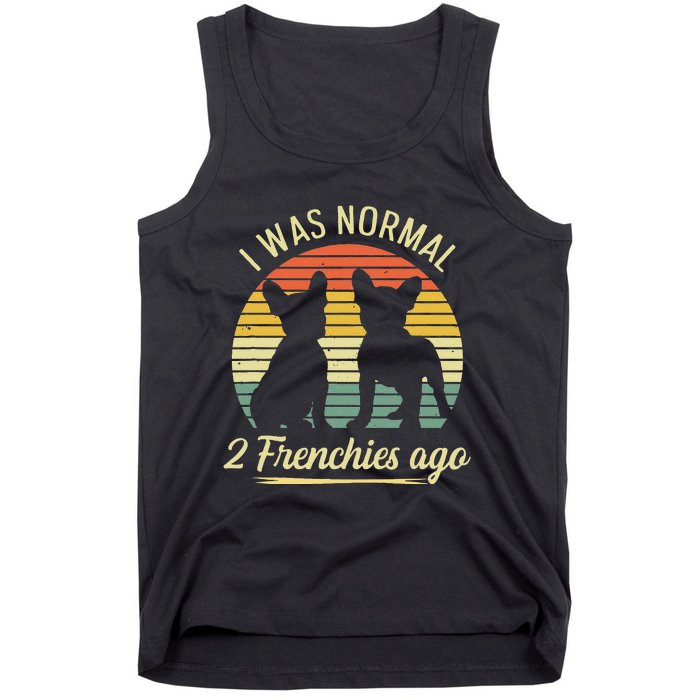 I Was Normal 2 Frenchies Ago Quote For A Frenchie Owner Tank Top