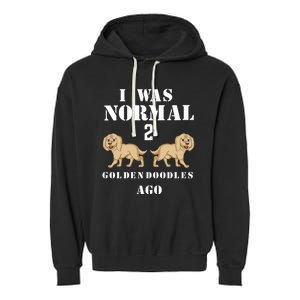 I Was Normal 2 Goldendoodles Ago Garment-Dyed Fleece Hoodie