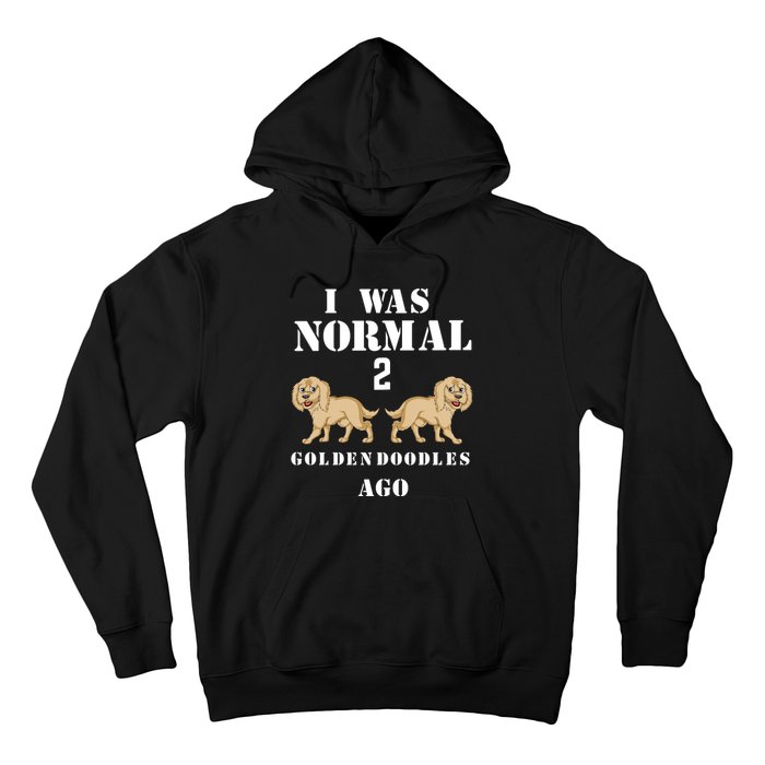 I Was Normal 2 Goldendoodles Ago Hoodie