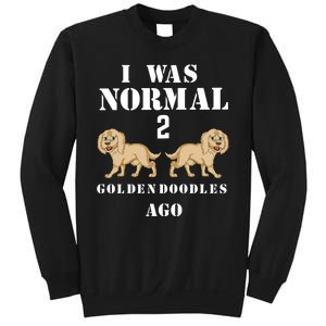 I Was Normal 2 Goldendoodles Ago Sweatshirt