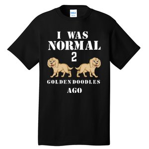 I Was Normal 2 Goldendoodles Ago Tall T-Shirt