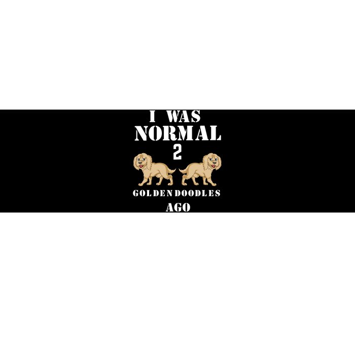 I Was Normal 2 Goldendoodles Ago Bumper Sticker