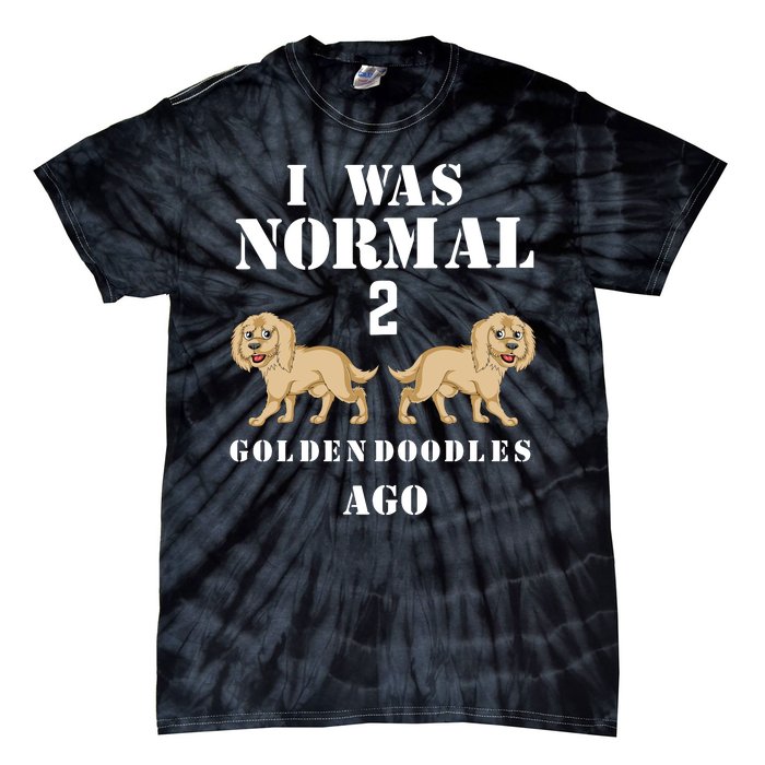 I Was Normal 2 Goldendoodles Ago Tie-Dye T-Shirt