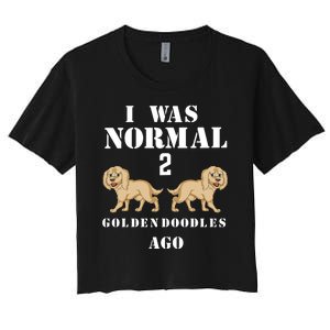 I Was Normal 2 Goldendoodles Ago Women's Crop Top Tee