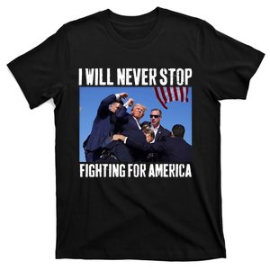 I Will Never Stop Fighting For America Trump T-Shirt