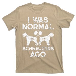 I Was Normal 2 Schnauzers Ago Funny Dog Lover Gift T-Shirt