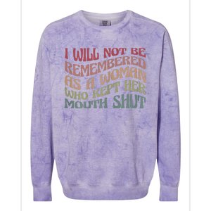 I Will Not Be Remembered As A Woman Who Kept Her Mouth Shut Colorblast Crewneck Sweatshirt