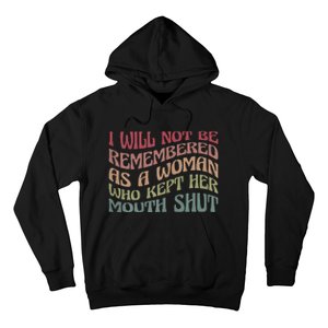 I Will Not Be Remembered As A Woman Who Kept Her Mouth Shut Hoodie