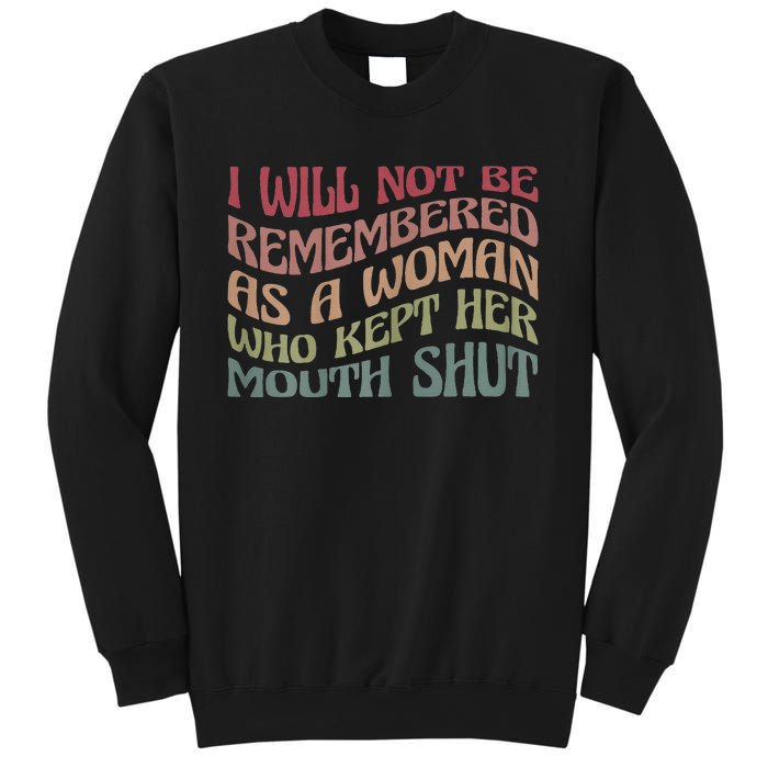 I Will Not Be Remembered As A Woman Who Kept Her Mouth Shut Sweatshirt