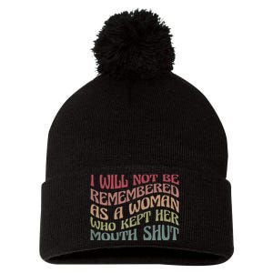 I Will Not Be Remembered As A Woman Who Kept Her Mouth Shut Pom Pom 12in Knit Beanie