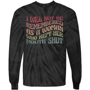 I Will Not Be Remembered As A Woman Who Kept Her Mouth Shut Tie-Dye Long Sleeve Shirt