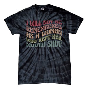 I Will Not Be Remembered As A Woman Who Kept Her Mouth Shut Tie-Dye T-Shirt