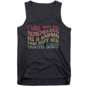 I Will Not Be Remembered As A Woman Who Kept Her Mouth Shut Tank Top