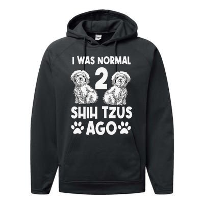 I Was Normal 2 Shih Tzus Ago Performance Fleece Hoodie