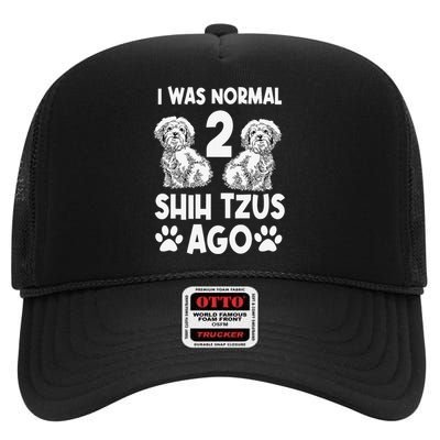 I Was Normal 2 Shih Tzus Ago High Crown Mesh Back Trucker Hat