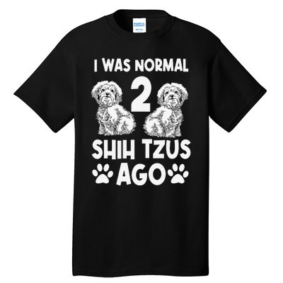 I Was Normal 2 Shih Tzus Ago Tall T-Shirt