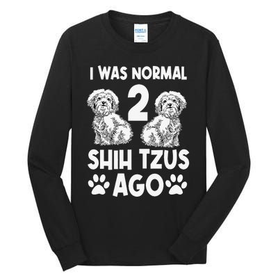 I Was Normal 2 Shih Tzus Ago Tall Long Sleeve T-Shirt