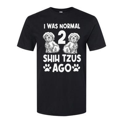 I Was Normal 2 Shih Tzus Ago Softstyle CVC T-Shirt