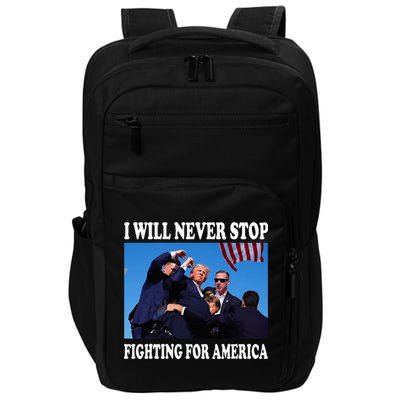 I Will Never Stop Fighting For America Impact Tech Backpack