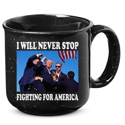 I Will Never Stop Fighting For America 15oz Campfire Ceramic Mug