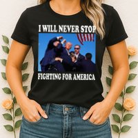 I Will Never Stop Fighting For America Womens T-Shirt