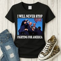I Will Never Stop Fighting For America Womens T-Shirt