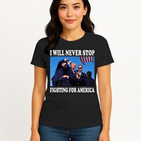 I Will Never Stop Fighting For America Womens T-Shirt