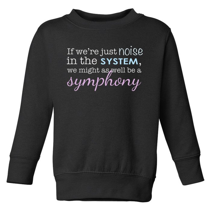 If WeRe Noise In The System Be A Symphony Toddler Sweatshirt