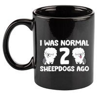 I Was Normal 2 Sheepdogs Ago 11oz C Handle Ceramic Mug
