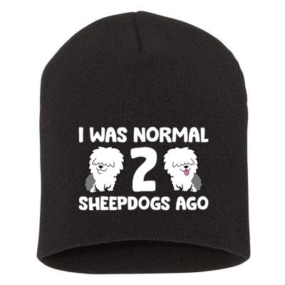 I Was Normal 2 Sheepdogs Ago Short Acrylic Beanie