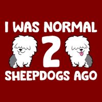 I Was Normal 2 Sheepdogs Ago Cooling Performance Crew T-Shirt