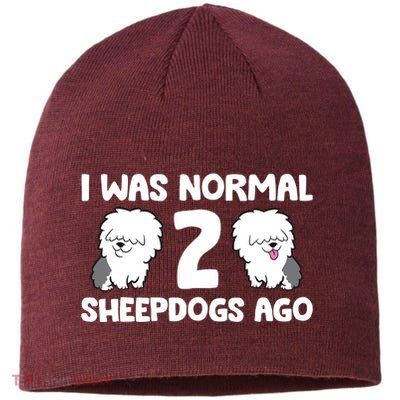 I Was Normal 2 Sheepdogs Ago Sustainable Beanie