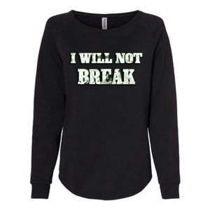 I Will Not Break ! Gym Motivation Life Awesome Fresh Gift Womens California Wash Sweatshirt