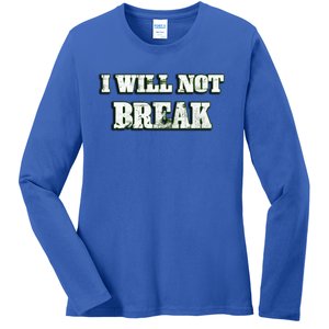 I Will Not Break ! Gym Motivation Life Awesome Fresh Gift Ladies Long Sleeve Shirt