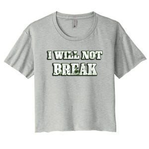 I Will Not Break ! Gym Motivation Life Awesome Fresh Gift Women's Crop Top Tee